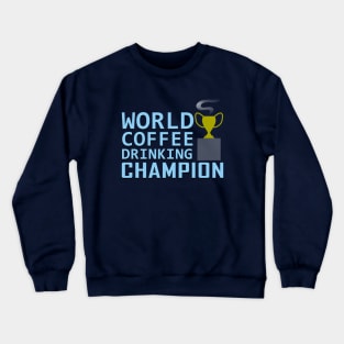 World Coffee Drinking Champion Award for Coffee Caffeine Addicts Crewneck Sweatshirt